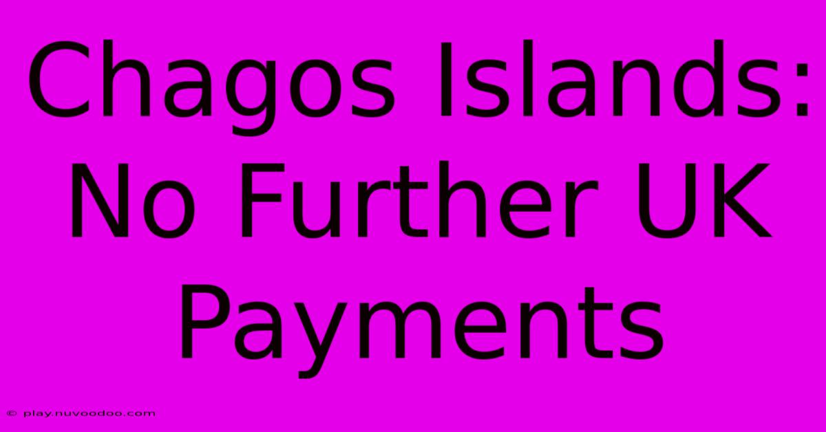 Chagos Islands: No Further UK Payments