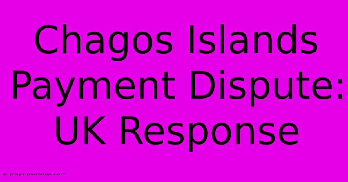 Chagos Islands Payment Dispute: UK Response