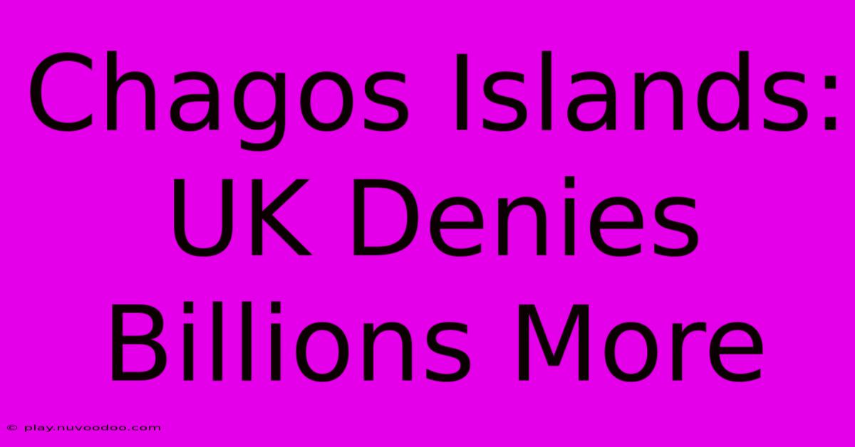 Chagos Islands: UK Denies Billions More