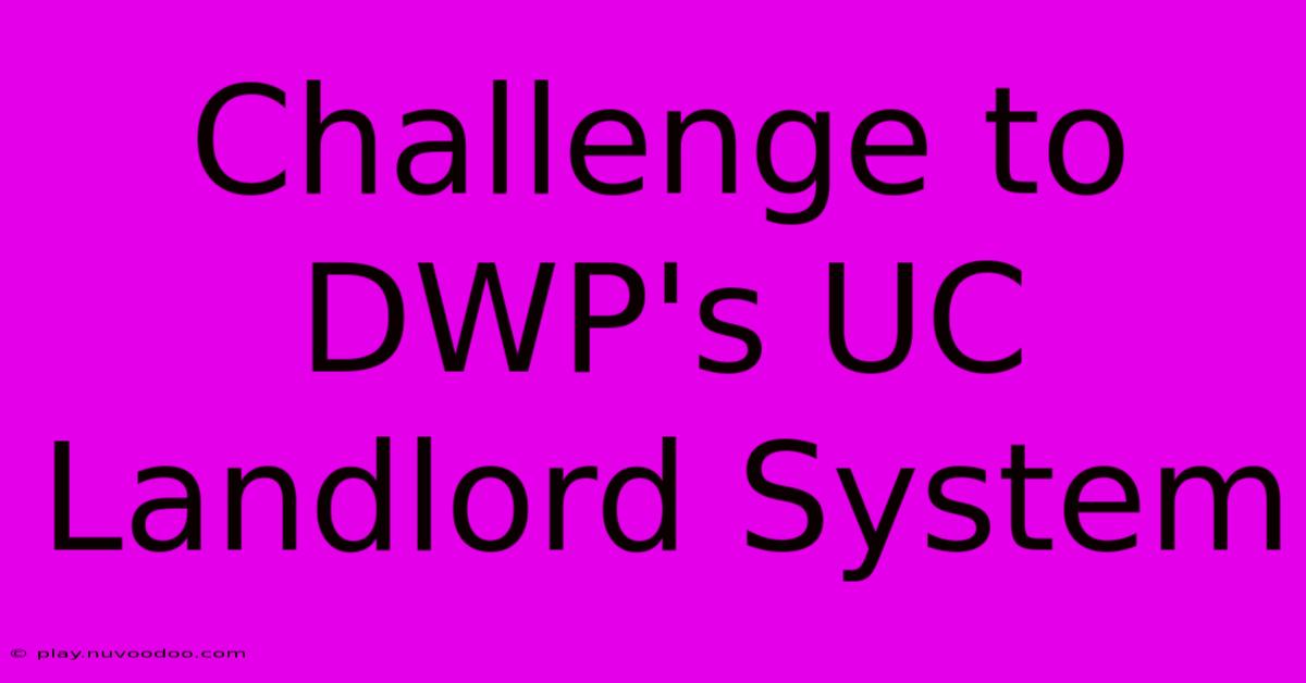 Challenge To DWP's UC Landlord System