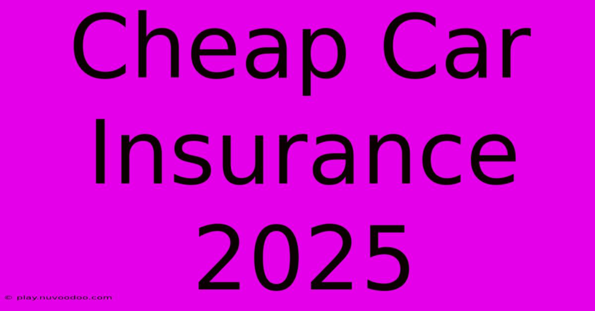 Cheap Car Insurance 2025