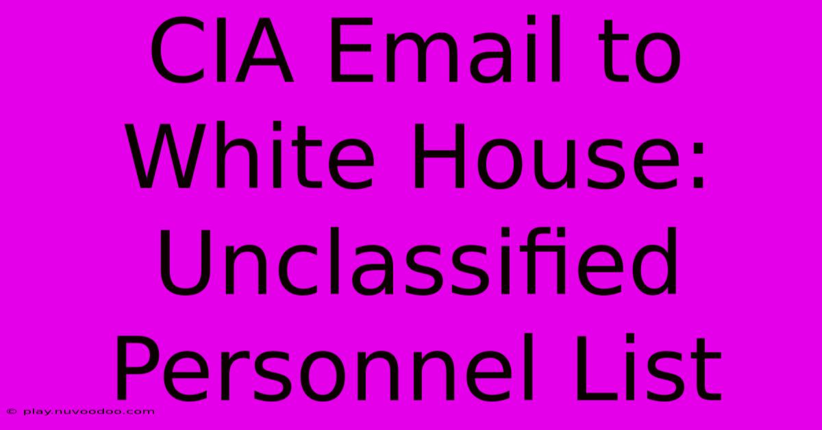 CIA Email To White House: Unclassified Personnel List