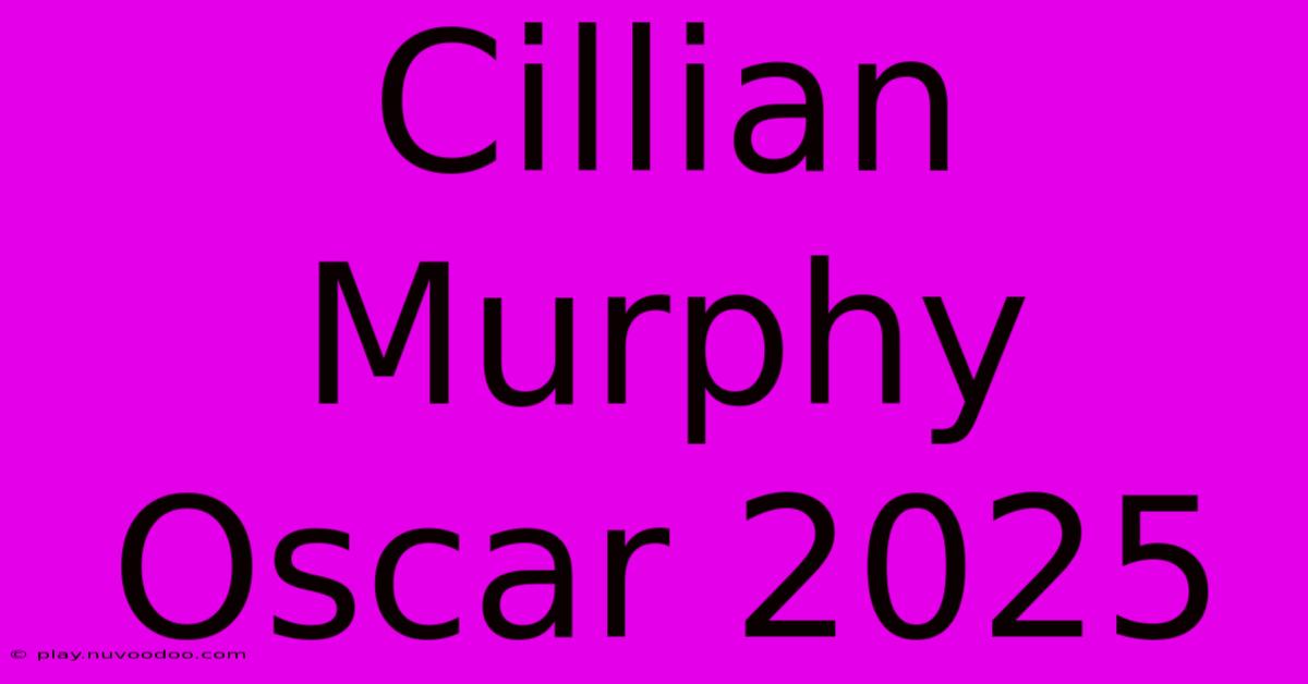 Cillian Murphy Oscar 2025