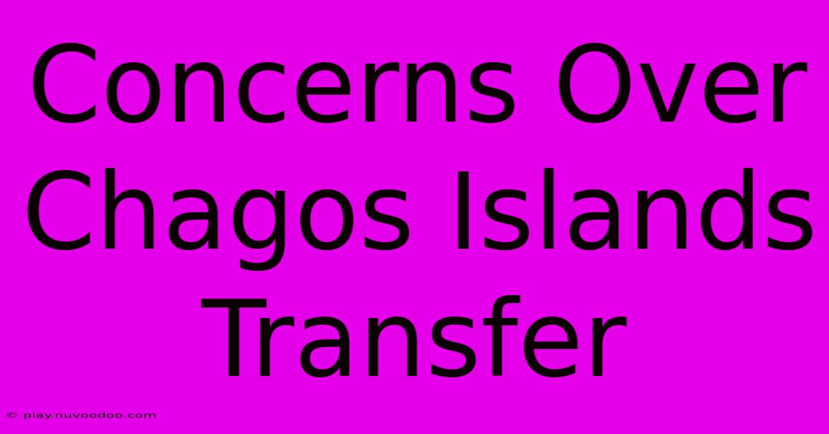 Concerns Over Chagos Islands Transfer