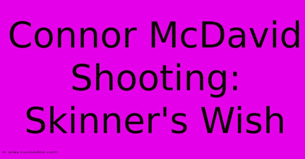 Connor McDavid Shooting:  Skinner's Wish