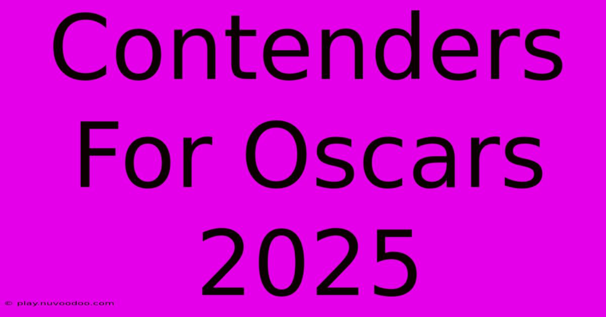 Contenders For Oscars 2025