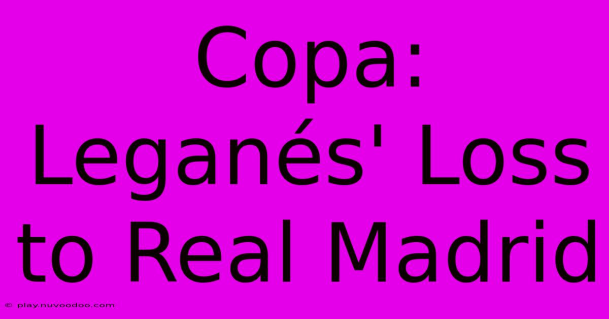 Copa: Leganés' Loss To Real Madrid