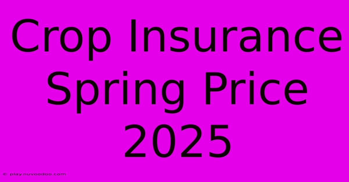 Crop Insurance Spring Price 2025