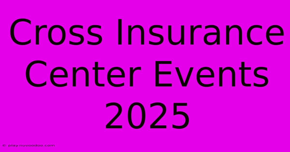 Cross Insurance Center Events 2025