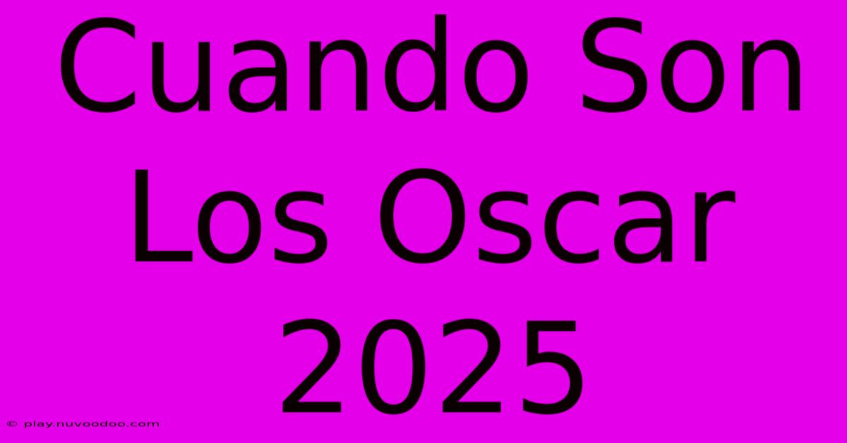 Cuando Son Los Oscar 2025