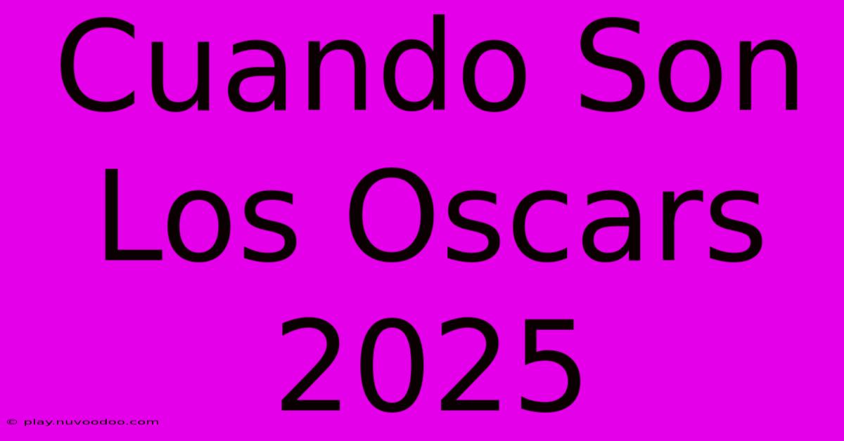 Cuando Son Los Oscars 2025