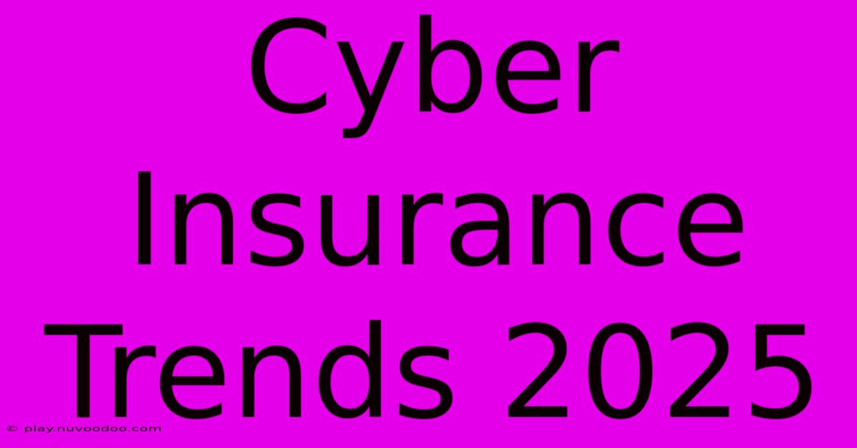 Cyber Insurance Trends 2025