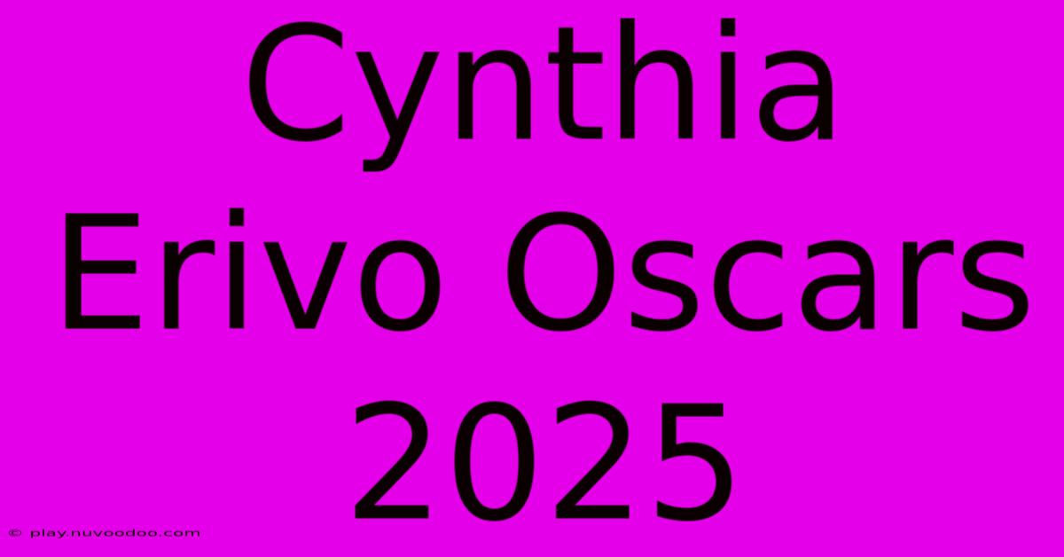 Cynthia Erivo Oscars 2025