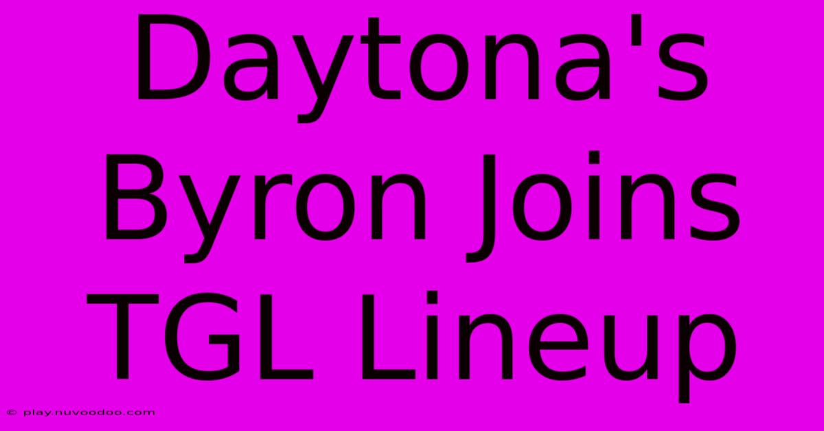 Daytona's Byron Joins TGL Lineup