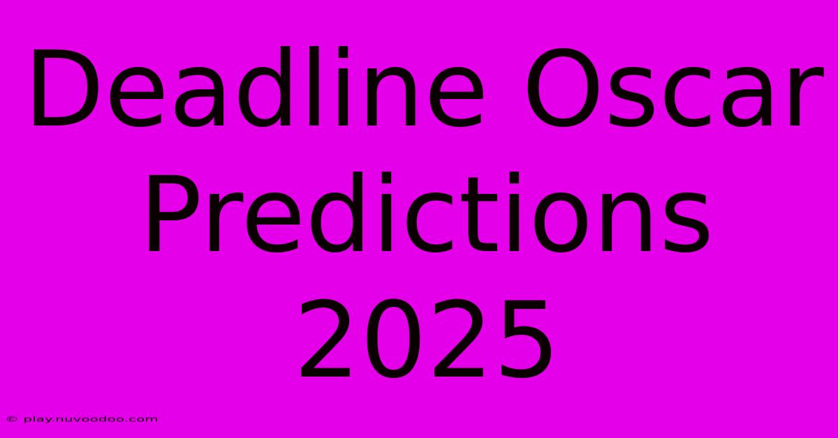 Deadline Oscar Predictions 2025