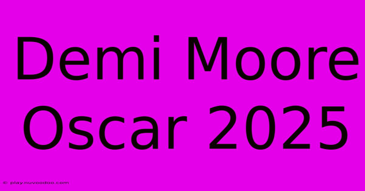 Demi Moore Oscar 2025