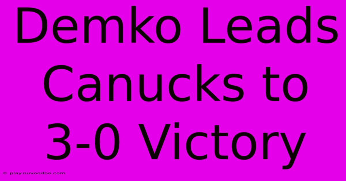 Demko Leads Canucks To 3-0 Victory