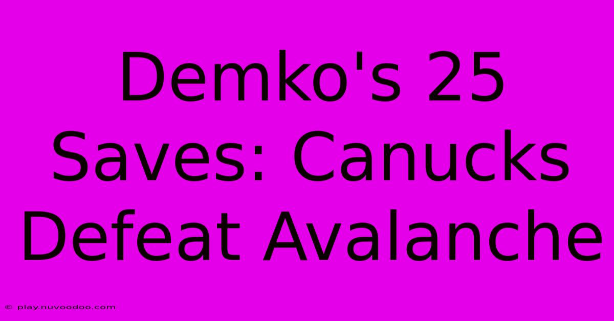 Demko's 25 Saves: Canucks Defeat Avalanche