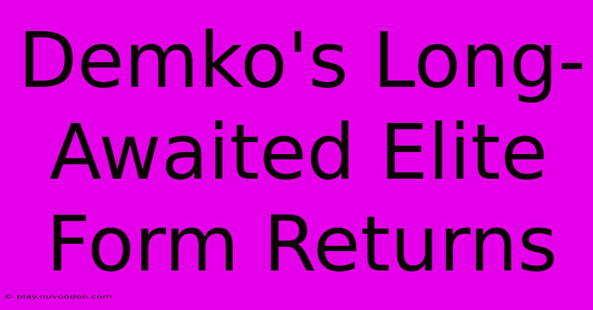 Demko's Long-Awaited Elite Form Returns