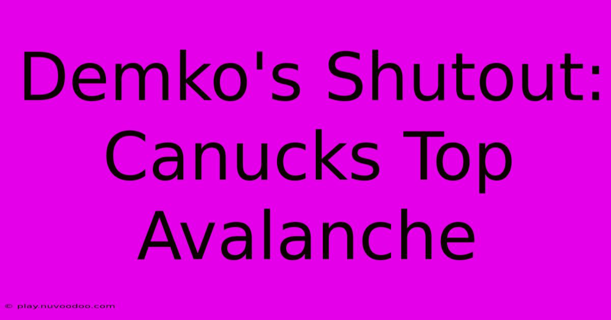 Demko's Shutout: Canucks Top Avalanche