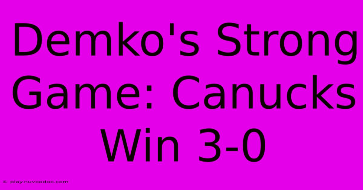 Demko's Strong Game: Canucks Win 3-0