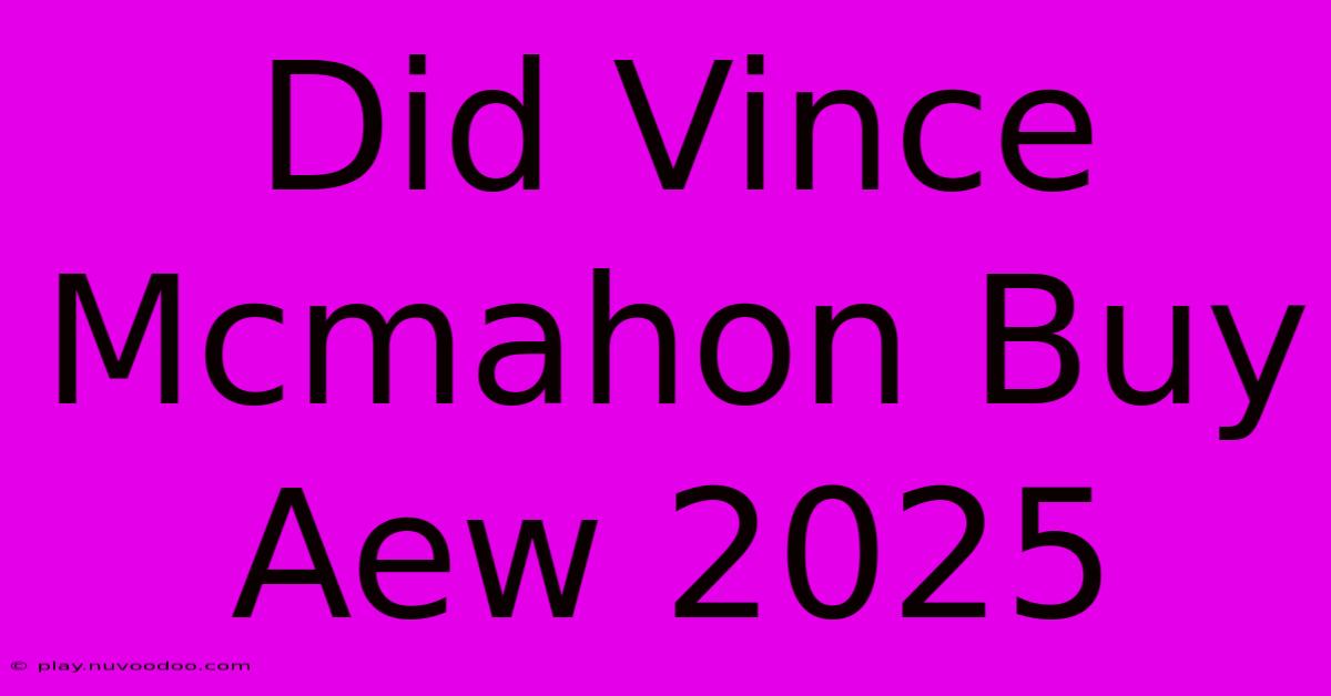 Did Vince Mcmahon Buy Aew 2025