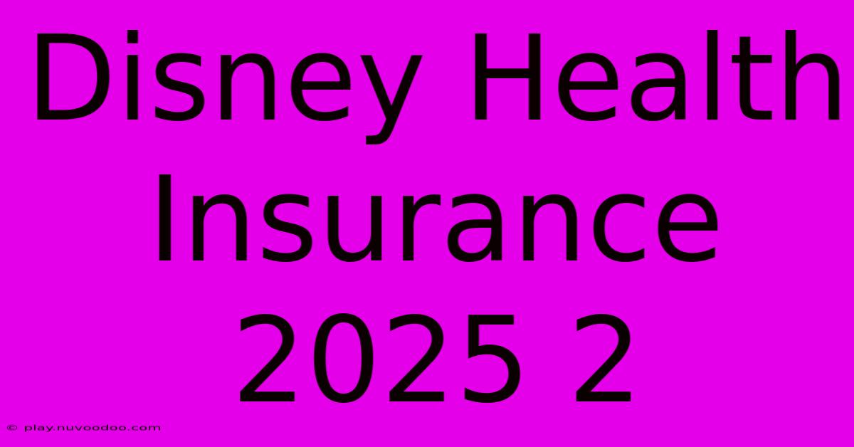 Disney Health Insurance 2025 2