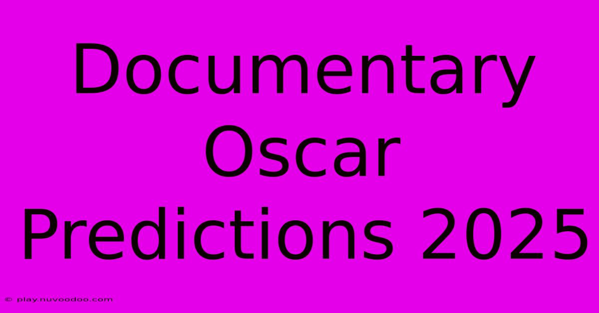 Documentary Oscar Predictions 2025