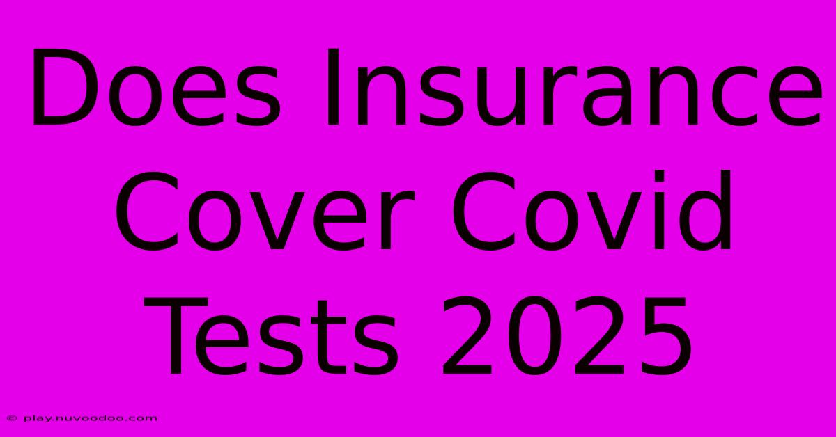 Does Insurance Cover Covid Tests 2025