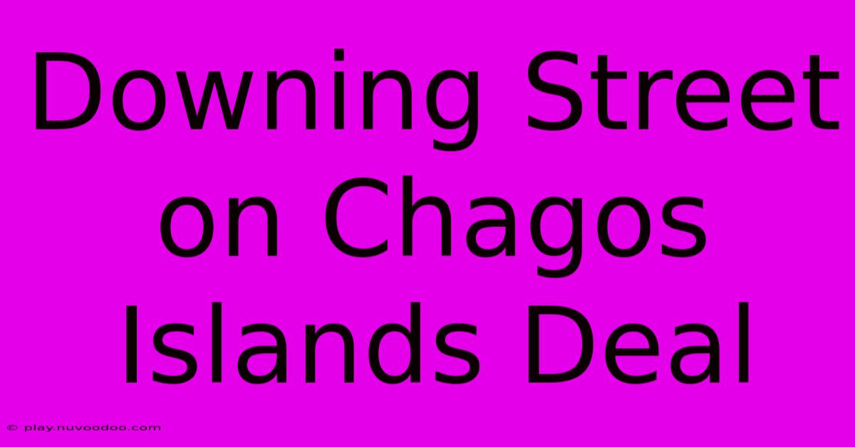 Downing Street On Chagos Islands Deal