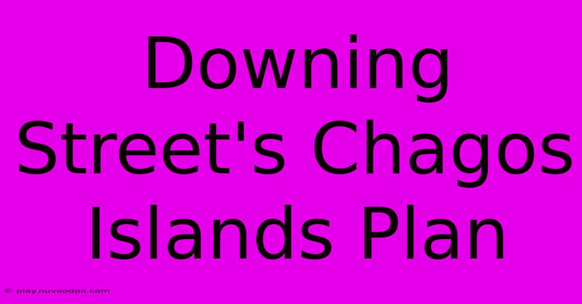 Downing Street's Chagos Islands Plan