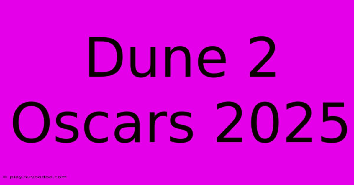 Dune 2 Oscars 2025