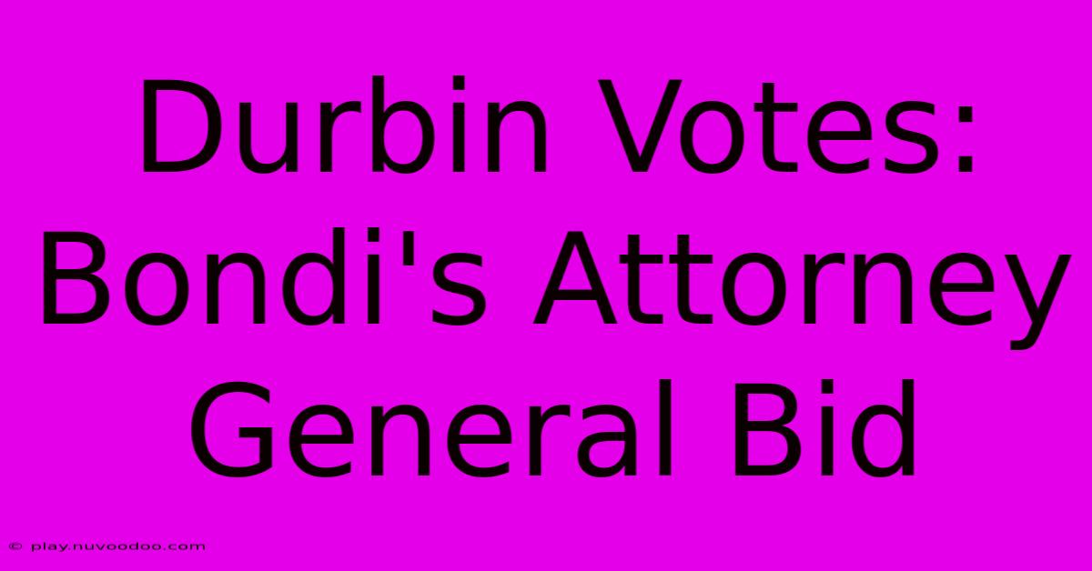 Durbin Votes: Bondi's Attorney General Bid