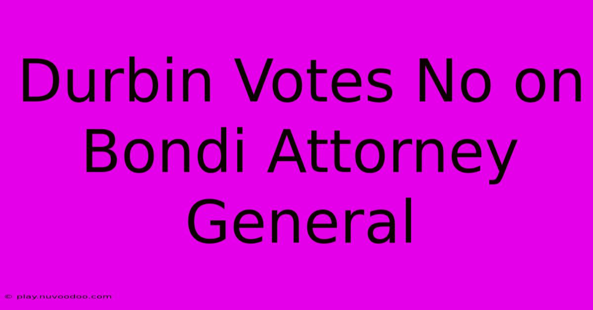 Durbin Votes No On Bondi Attorney General