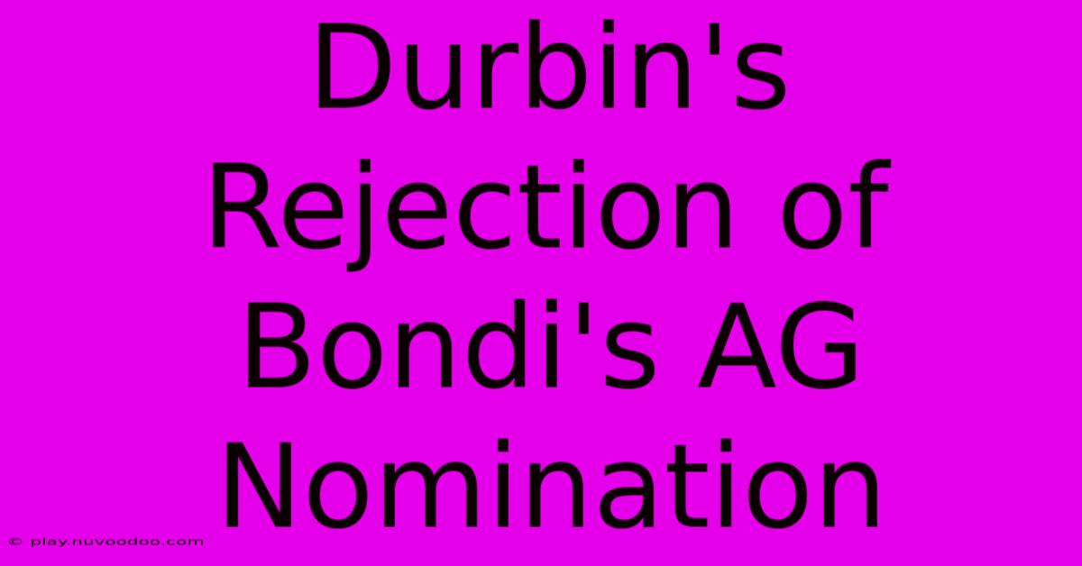 Durbin's Rejection Of Bondi's AG Nomination