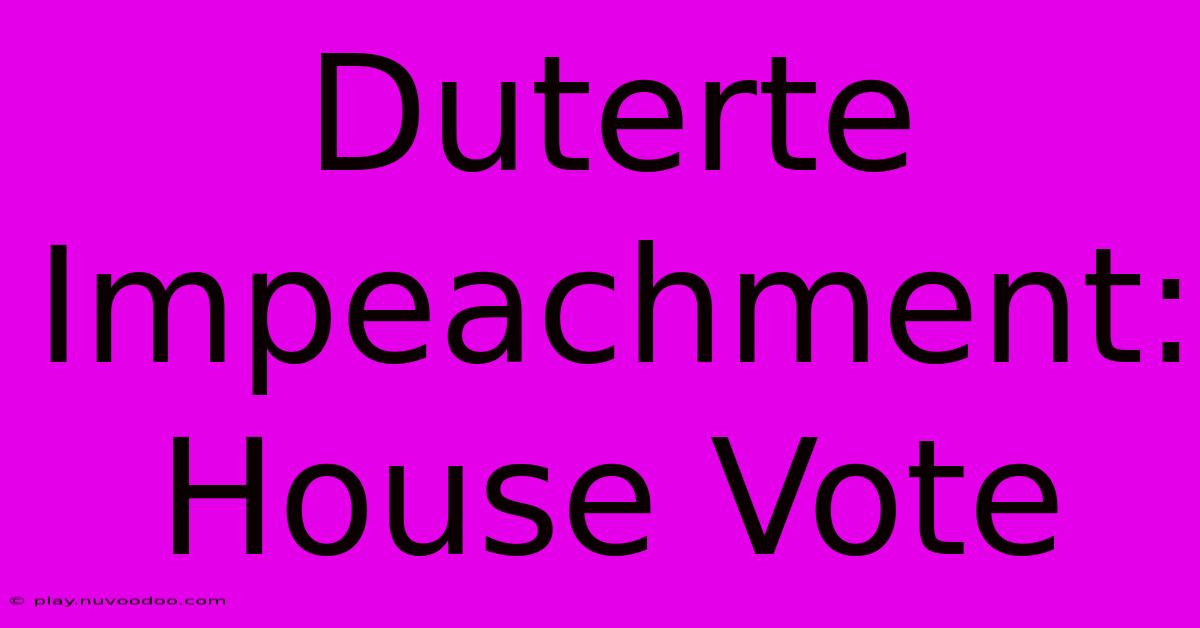 Duterte Impeachment: House Vote