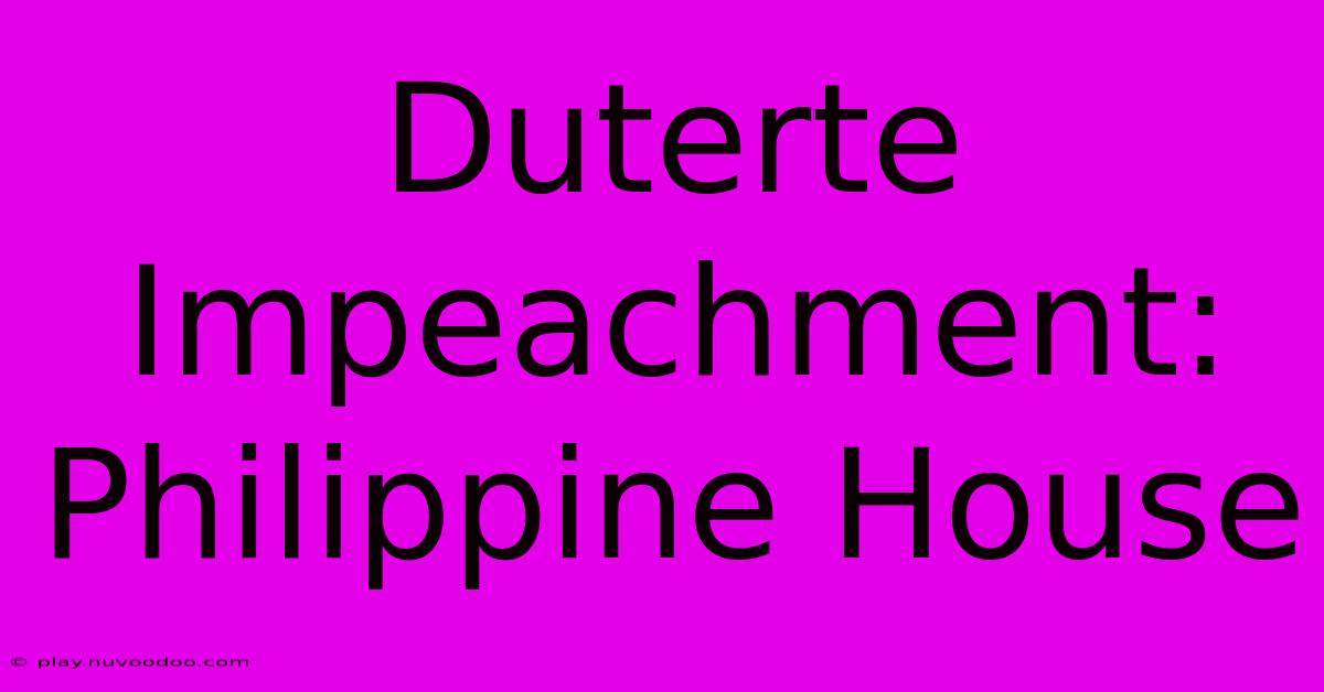 Duterte Impeachment: Philippine House