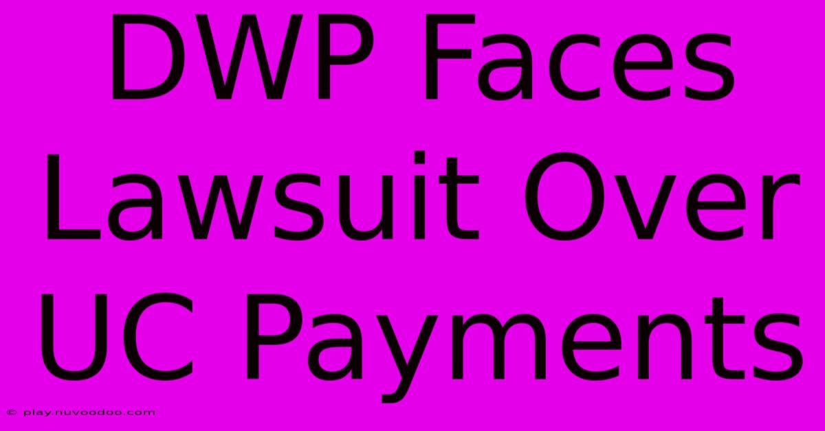 DWP Faces Lawsuit Over UC Payments