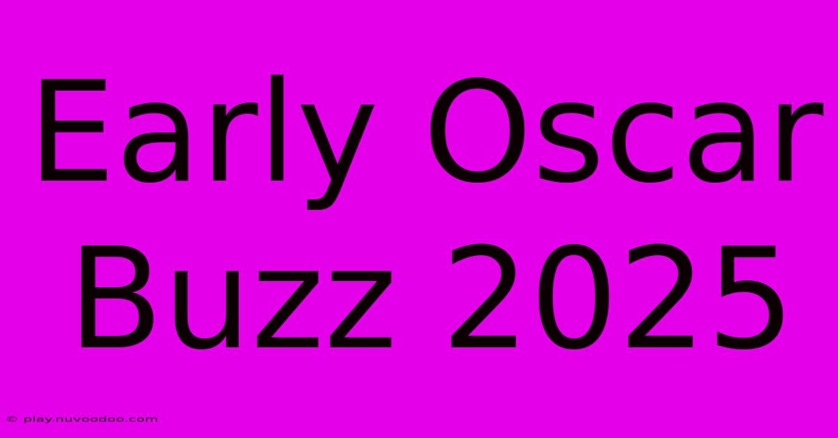 Early Oscar Buzz 2025