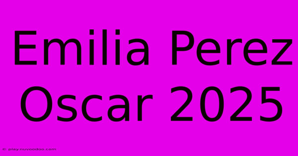 Emilia Perez Oscar 2025