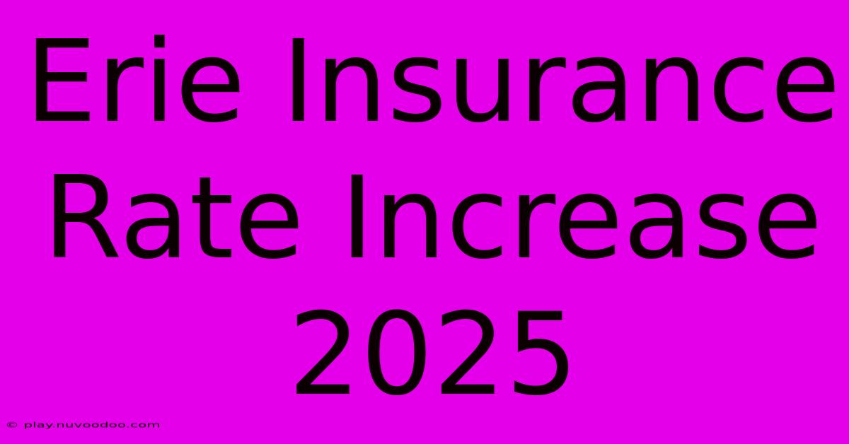 Erie Insurance Rate Increase 2025