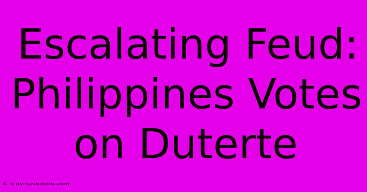 Escalating Feud: Philippines Votes On Duterte