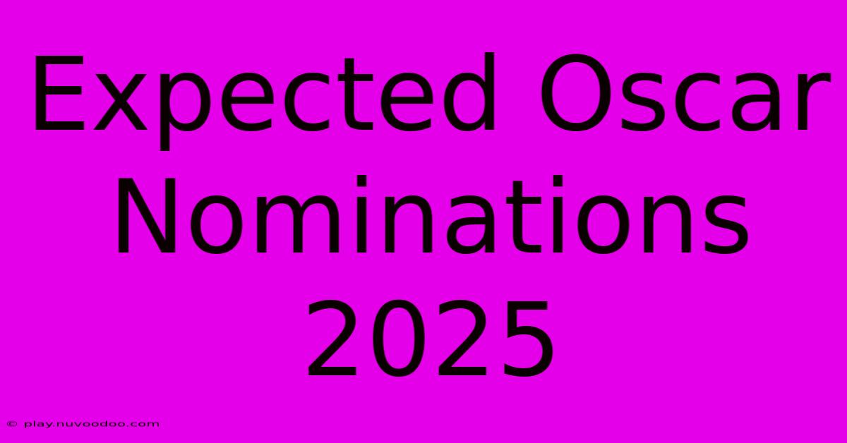 Expected Oscar Nominations 2025