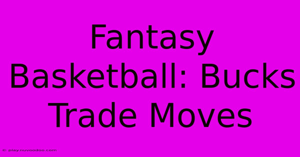 Fantasy Basketball: Bucks Trade Moves