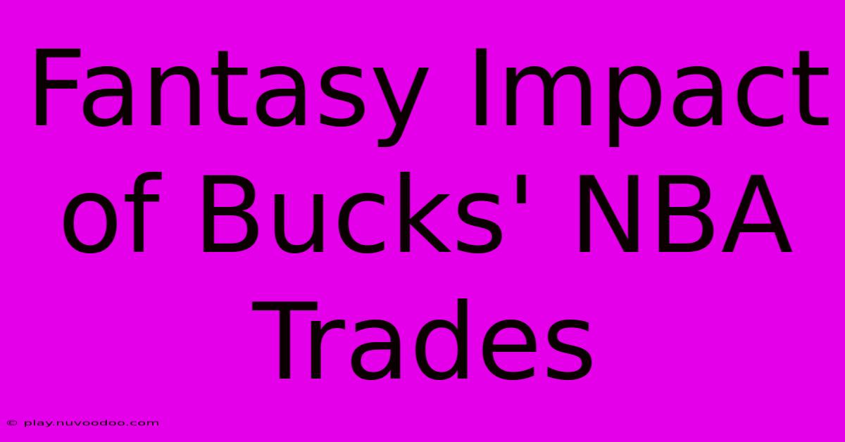 Fantasy Impact Of Bucks' NBA Trades