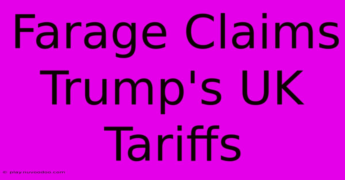 Farage Claims Trump's UK Tariffs