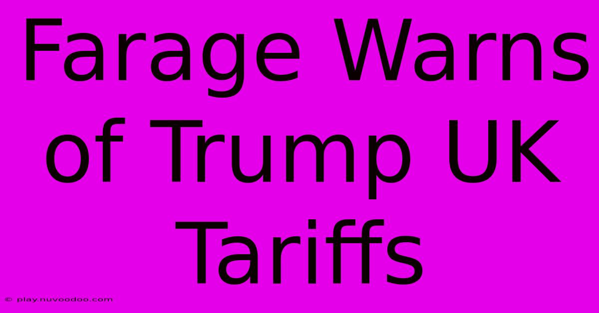 Farage Warns Of Trump UK Tariffs