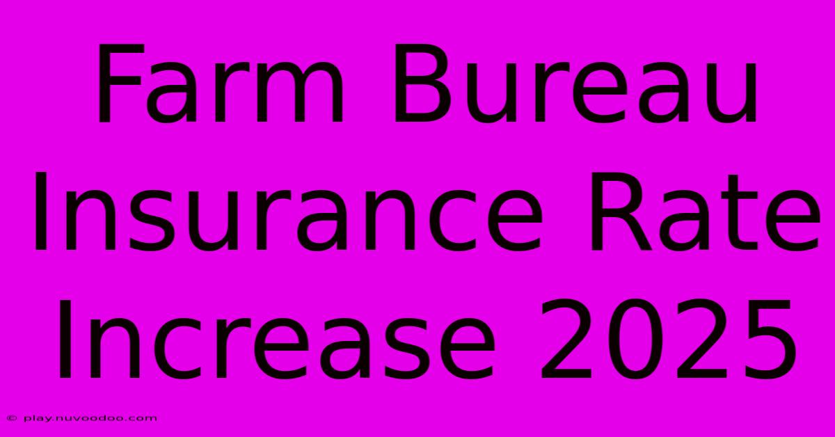 Farm Bureau Insurance Rate Increase 2025