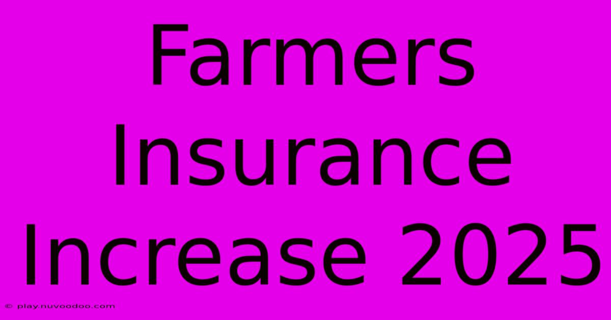 Farmers Insurance Increase 2025