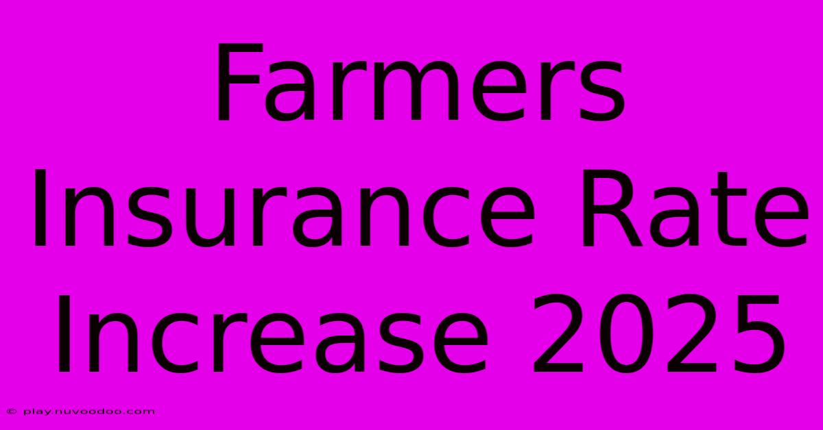 Farmers Insurance Rate Increase 2025